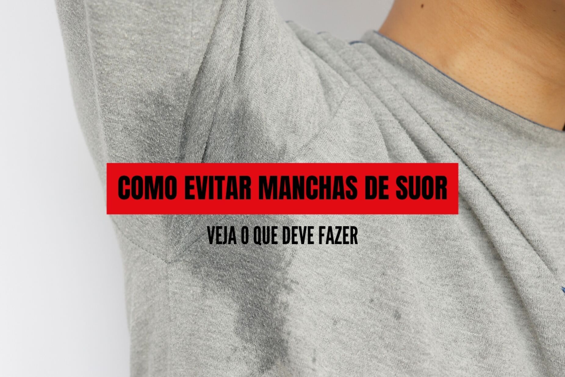Quer acabar com as manchas de suor? Eis o que deve fazer